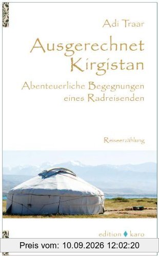 Ausgerechnet Kirgistan: Abenteuerliche Begegnungen eines Radreisenden