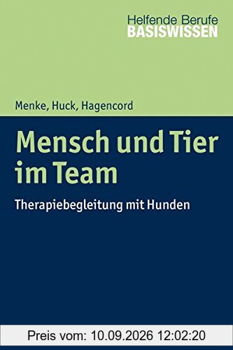 Mensch und Tier im Team: Therapiebegleitung mit Hunden (Basiswissen Helfende Berufe)