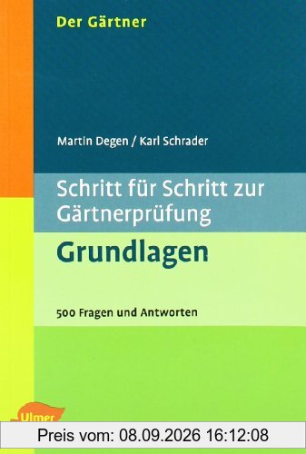Schritt für Schritt zur Gärtnerprüfung: Grundlagen: 500 Fragen und Antworten