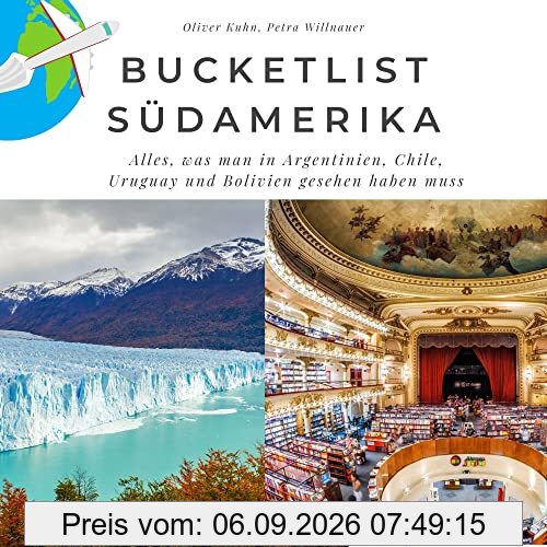 Bucketlist Südamerika: Alles, was man in Argentinien, Chile, Uruguay und Bolivien gesehen haben muss: Alles, was man in Argentinien, Chile, Uruguay ... muss. Sonderausgabe, verfügbar nur bei Amazon