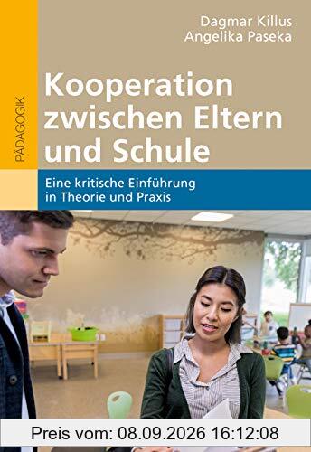 Kooperation zwischen Eltern und Schule: Eine kritische Einführung in Theorie und Praxis