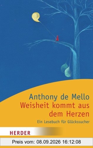 Weisheit kommt aus dem Herzen: Ein Lesebuch für Glückssucher (HERDER spektrum)