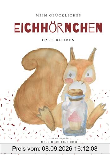 Mein glückliches Eichhörnchen darf bleiben: Buchreihe für mehr Resilienz, Akzeptanz und Selbstliebe bei Kindern (Meine Gefühle dürfen bleiben)