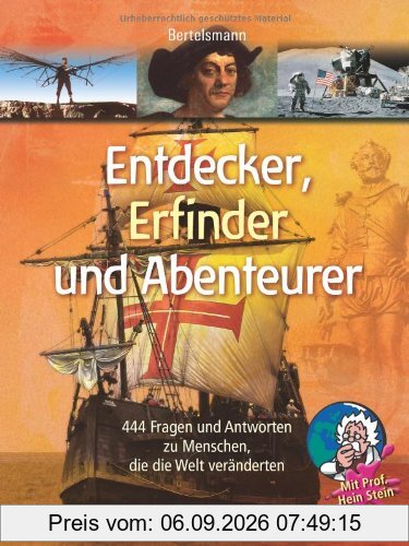 Entdecker, Erfinder und Abenteurer: 444 Fragen und Antworten zu Menschen, die die Welt veränderten