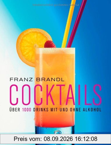 Cocktails: Über 1000 Drinks mit und ohne Alkohol - erweiterte, aktualisierte Ausgabe: Ãber 1000 Drinks mit und ohne Alkohol