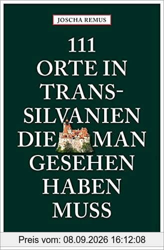 111 Orte in Transsilvanien, die man gesehen haben muss: Reiseführer