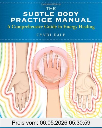 Cyndi Dale The Subtle Body Practice Manual, A Comprehensive Guide To Energy Healing