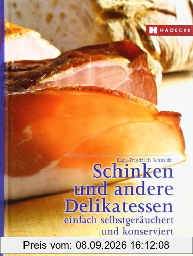 Schinken und andere Delikatessen: Einfach selbstgeräuchert und konserviert