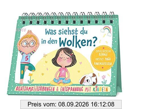 Was siehst du in den Wolken?: Achtsamkeitsübungen & Entspannung mit Kindern. Spielerische Rituale, erstes Yoga, Fantasiereisen