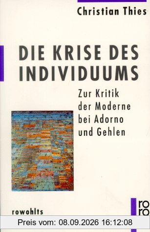 Die Krise des Individuums. Zur Kritik der Moderne bei Adorno und Gehlen.