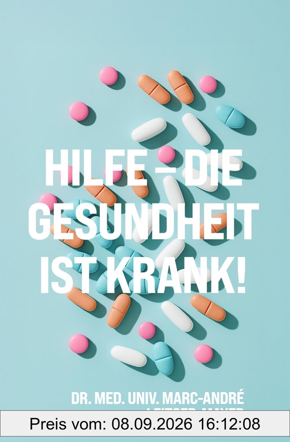 Hilfe - die Gesundheit ist krank!: Eine Reise durch die dunklen Ecken des Gesundheitssystems
