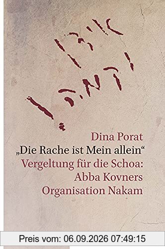 Die Rache ist Mein allein: Vergeltung für die Schoa: Abba Kovners Organisation Nakam. Aus dem Hebräischen übersetzt von Helene Seidler. Mit einem ... Brenner und einem Nachwort von Armin Lange