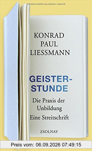 Geisterstunde: Die Praxis der Unbildung. Eine Streitschrift
