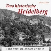 DAS HISTORISCHE HEIDELBERG: Bilder erzählen