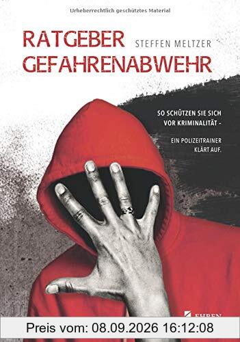 Ratgeber Gefahrenabwehr: So schützen Sie sich vor Kriminalität - Ein Polizeitrainer klärt auf