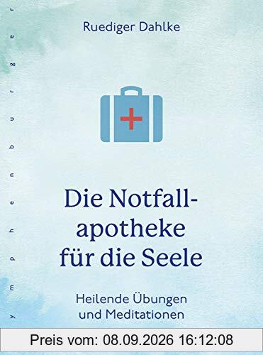 Die Notfallapotheke für die Seele: Heilende Übungen und Meditationen