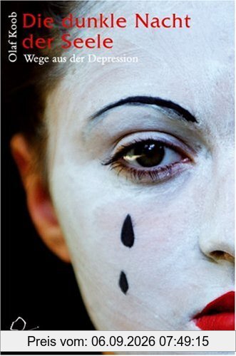 Die dunkle Nacht der Seele: Wege aus der Depression