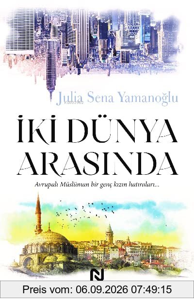 İki Dünya Arasında: Avrupalı Müslüman Bir Genç Kızın Hatıraları...
