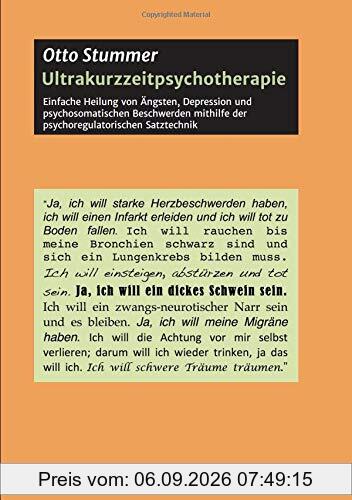 Ultrakurzzeitpsychotherapie: Einfache Heilung von Ängsten, Depression und psychosomatischen Beschwerden mithilfe der psychoregulatorischen Satztechnik (Walden Partners Berlin)