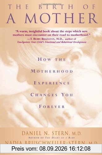 The Birth Of A Mother: How the Experience of Motherhood Changes You Forever