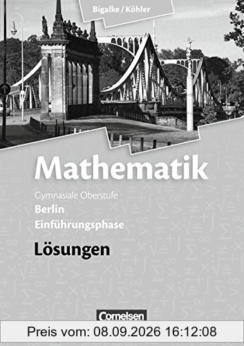 Bigalke/Köhler: Mathematik Sekundarstufe II - Berlin - Neubearbeitung: Einführungsphase - Lösungen zum Schülerbuch