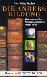 Die andere Bildung: Was man von den Naturwissenschaften wissen sollte