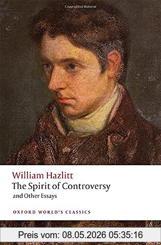 William Hazlitt The Spirit Of Controversy, And Other Essays (Oxford World's Classics)