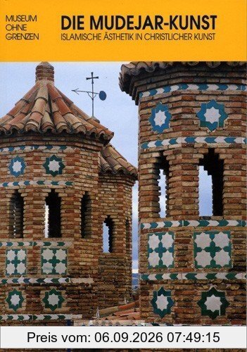 Die Mudejar-Kunst. Spanien: Islamische Ästhetik in christlicher Kunst