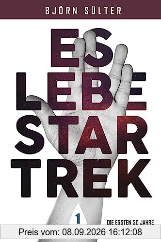 Es lebe Star Trek - Mehrbändige Neuauflage: Band 1 Die ersten 50 Jahre (1966-2016)