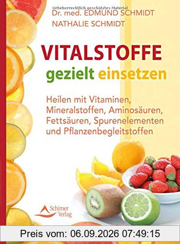 Die natürlichen Heilkräfte von Vitaminen, Mineralstoffen & Co.: Vitalstoffe gezielt einsetzen