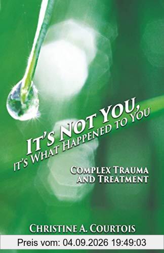 It's Not You, It's What Happened to You: Complex Trauma and Treatment