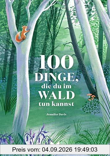 100 Dinge, die du im Wald tun kannst