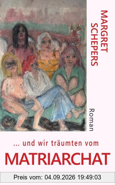 und wir träumten vom Matriarchat