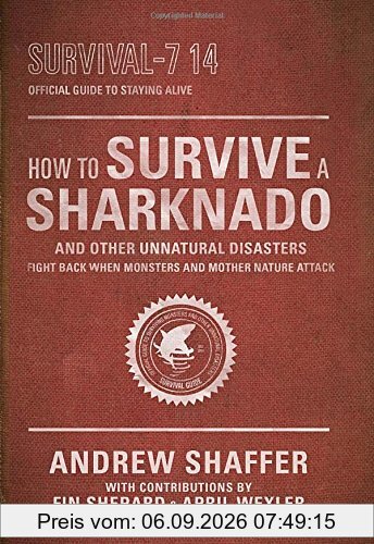 How to Survive a Sharknado and Other Unnatural Disasters: Fight Back When Monsters and Mother Nature Attack