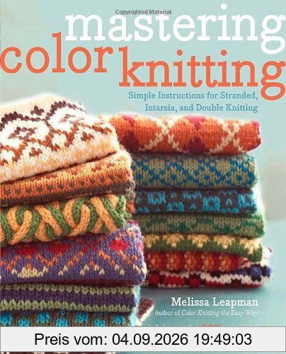 Mastering Color Knitting: Simple Instructions for Stranded, Intarsia, and Double Knitting