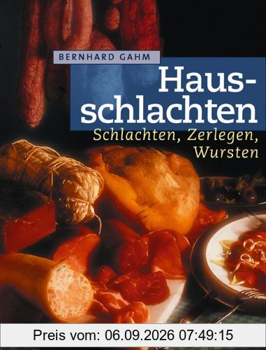 Hausschlachten. Schlachten, Zerlegen, Wursten