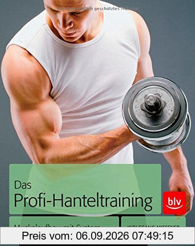 Das Profi-Hanteltraining: Muskelaufbau mit System