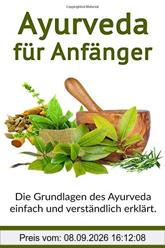 Ayurveda für Anfänger: Die Grundlagen des Ayurveda einfach und verständlich erklärt.