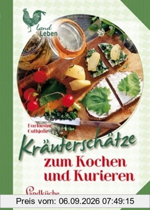 Kräuterschätze: zum Kochen und Kurieren