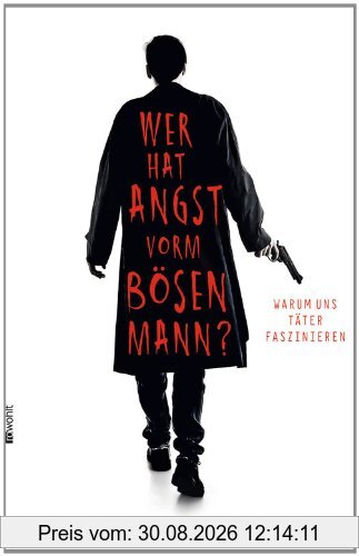 Wer hat Angst vorm bösen Mann?: Warum uns Täter faszinieren