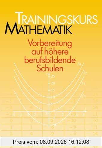 Trainingskurs Mathematik - Bisherige Ausgabe: Trainingsbuch mit Lösungen: Vorbereitung auf höhere berufsbildende Schulen