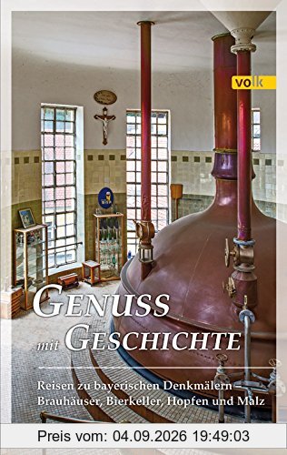 Genuss mit Geschichte: Reisen zu bayerischen Denkmälern - Brauhäuser, Bierkeller, Hopfen und Malz