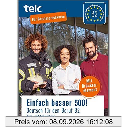 Einfach besser 500!: Deutsch für den Beruf B2, Kurs-und Arbeitsbuch