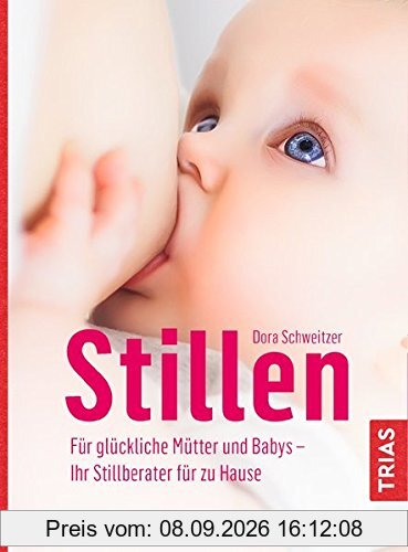 Stillen: Für glückliche Mütter und Babys - Ihr Stillberater für zu Hause