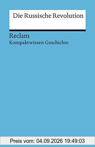 Die Russische Revolution: (Kompaktwissen Geschichte) (Reclams Universal-Bibliothek)