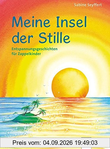 Meine Insel der Stille. Entspannungsgeschichten für Zappelkinder