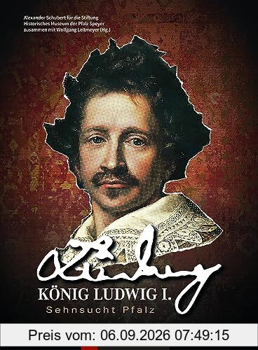 König Ludwig I. – Sehnsucht Pfalz