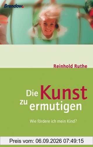 Die Kunst, zu ermutigen. Wie fördere ich mein Kind?
