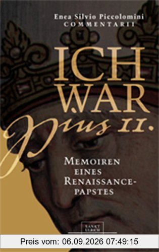 Ich war Pius II: Memoiren eines Renaissancepapstes