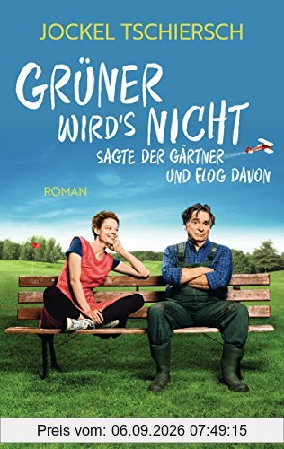 Grüner wird's nicht, sagte der Gärtner und flog davon: Roman - Buch zum Film